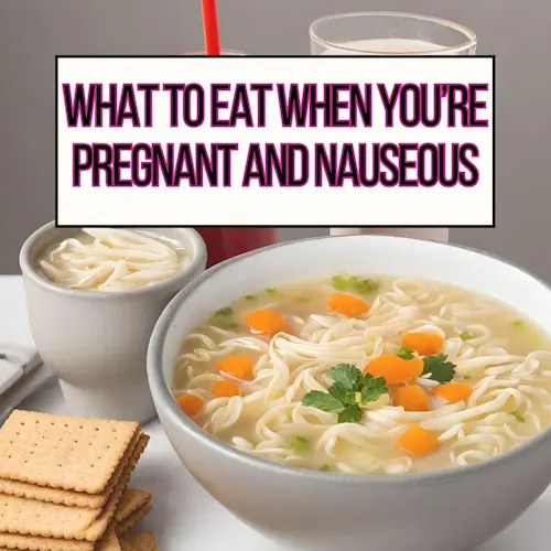 What to Eat When You're Nauseous But Hungry During Pregnancy