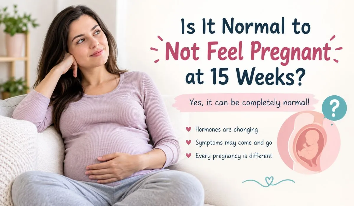 Is it normal to not feel pregnant at 15 weeks?